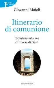 Giovanni Moioli - Itinerario di comunione - Il Castello interiore di Teresa di Gesù.