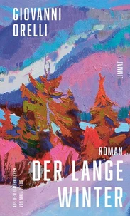 Der lange Winter | Jetzt in Neuübersetzung von Maja Pflug: Der grossartige Roman über den Tessiner Jahrhundertwinter