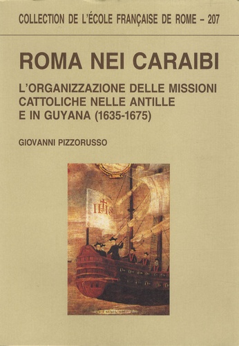 Giovanni Pizzorusso - Roma nei Caraibi - L'organizzazione delle missioni cattoliche nelle Antille e in Guyana (1635-1675).