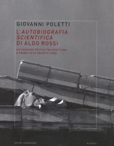 L'autobiografia scientifica di Aldo Rossi. Un'indagine critica tra scrittura e progetto di architettura