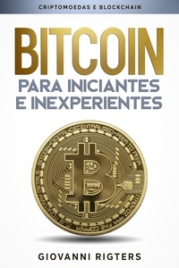  Giovanni Rigters - Bitcoin para iniciantes e inexperientes: Criptomoedas e Blockchain.