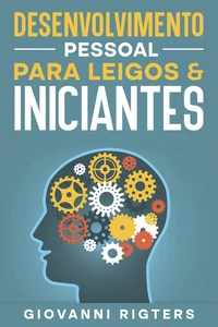 Desenvolvimento Pessoal Para Leigos &amp; Iniciantes
