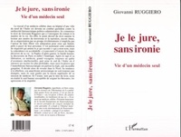 Giovanni Ruggiero - Je le jure, sans ironie - Vie d'un médecin seul - Traduit par Jacques Lucchesi et Anna-Lisa Giovannini.