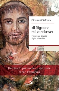 Giovanni Salonia - «Il Signore mi condusse» - Francesco d'Assisi figlio e fratello.