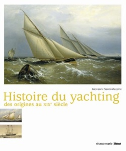 Giovanni Santi-Mazzini - Histoire du yachting des origines au XIXe siècle.