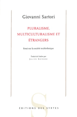Giovanni Sartori - Pluralisme, multiculturalisme et étrangers - Essai sur la société multiethnique.
