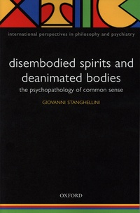Giovanni Stanghellini - Disembodied Spirits and Deanimated Bodies - The psychopathology of common sense.