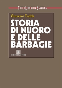 Giovanni Todde - Storia di Nuoro e delle barbagie.
