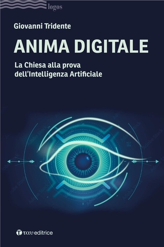 Giovanni Tridente et Lucio Adrian Ruiz - Anima digitale - La Chiesa alla prova dell’Intelligenza Artificiale.