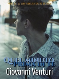  Giovanni Venturi - Quel minuto prima di te - Parte II: Il lupo famelico che ho in testa - Quel minuto prima di te, #2.