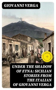 Under the Shadow of Etna: Sicilian Stories from the Italian of Giovanni Verga