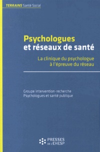  GIR-PsySP - Psychologues et réseaux de santé - La clinique du psychologue à l'épreuve du réseau.