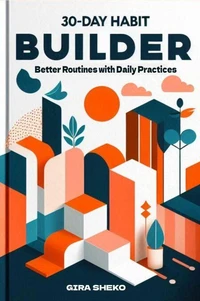 30-Day Habit Builder: Better Routines with Daily Practices