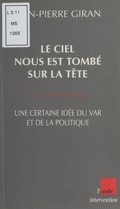 LE CIEL NOUS EST TOMBE SUR LA TETE. Une certaine idée du Var et de la politique