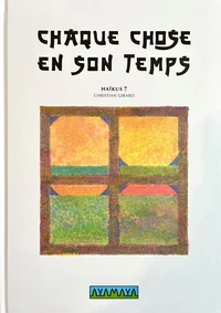 CHAQUE CHOSE EN SON TEMPS : HAÏKUS ?