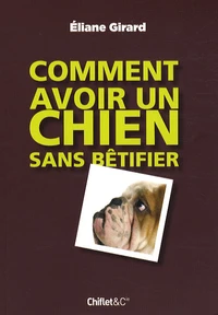 Comment avoir un chien sans bêtifier