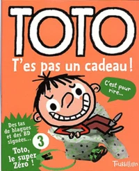 Toto t'es pas un cadeau !
