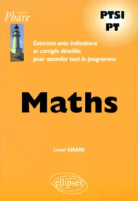 Maths Ptsi/Pt. Exercices Avec Indications Et Corriges Detailles Pour Assimiler Tout Le Programme
