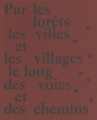 Par les forêts, les villes et les villages, le long des voies et des chemins