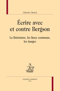 Ecrire avec et contre Bergson