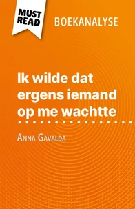 Ik wilde dat ergens iemand op me wachtte van Anna Gavalda (Boekanalyse)