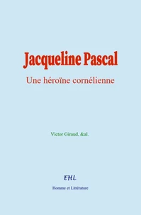 Jacqueline Pascal : Une héroïne cornélienne