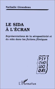 LE SIDA A L'ECRAN. Représentations de la séropositivité et du sida dans les fictions filmiques