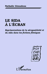 Le Sida A L'Ecran. Representations De La Seropositivite Et Du Sida Dans Les Fictions Filmiques