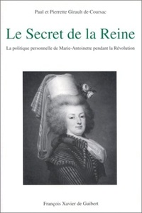  Girault De Coursac - Le "Secret de la Reine" - La politique personnelle de Marie-Antoinette pendant la Révolution.
