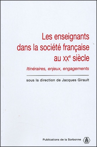 Les enseignants dans la société française du XXe siècle. Itinéraires, enjeux, engagements