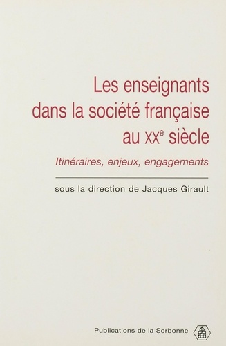 Les enseignants dans la société française du XXe siècle. Itinéraires, enjeux, engagements