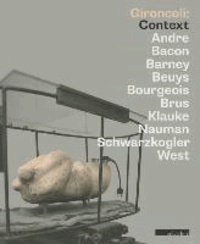 Gironcoli: Context - Andre | Bacon | Barney | Beuys | Bourgeois |Brus | Klauke | Nauman | Schwarzkogler | West.