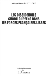 Les Dissidencies Guadeloupeens Dans Les Forces Francaises Libres (1940-1945)