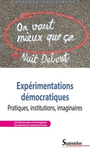  GIS Démocratie & Participation et Catherine Neveu - Expérimentations démocratiques - Pratiques, institutions, imaginaires.