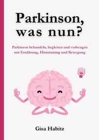 Livres audio gratuits à télécharger sur des lecteurs mp3 Parkinson, was nun? - Parkinson bewältigen, begleiten und vorbeugen mit Ernährung, Hirntraining und Bewegung 9783769335798 par ePub (French Edition)