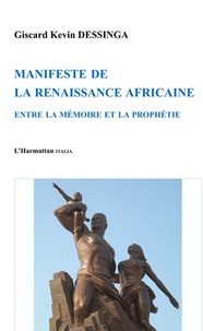 Giscard Kevin Dessinga - Manifeste de la renaissance africaine - Entre la mémoire et la prophétie.