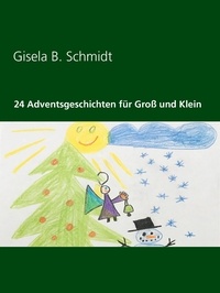 Gisela B. Schmidt - 24 Adventsgeschichten für Groß und Klein.