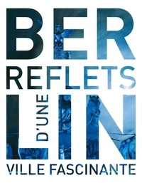 Gisela Buddée - Le livre de Berlin - Reflets d'une ville fascinante.