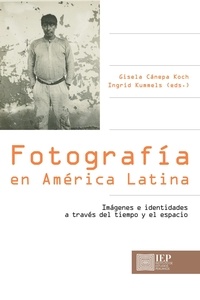  Gisela Cánepa Koch et  Ingrid Kummels - Fotografía en América Latina.