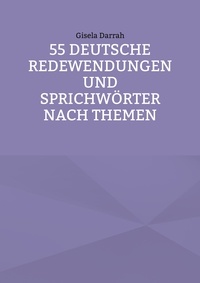 Gisela Darrah - 55 deutsche Redewendungen und Sprichwörter nach Themen.