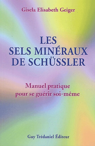 Les Sels Mineraux De Schussler. Manuel Pratique Pour Se Guerir Soi-Meme