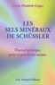 Gisela-Elisabeth Geiger - Les Sels Mineraux De Schussler. Manuel Pratique Pour Se Guerir Soi-Meme.