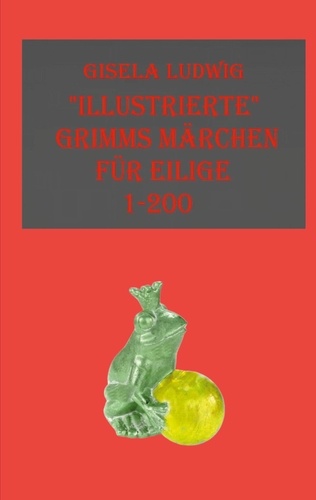 "Illustrierte" Grimms Märchen. für Eilige 1-200