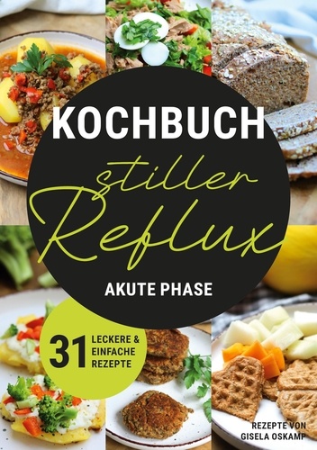 Kochbuch Stiller Reflux - Akute Phase. 31 leckere und einfache Rezepte
