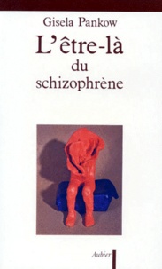 Gisela Pankow - L'Etre-La Du Schizophrene. Contribution A La Methode De Structuration Dynamique Dans Les Psychoses, 2eme Edition.