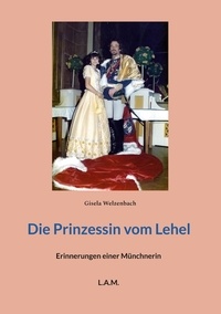 Gisela Welzenbach et L. A. M. - Die Prinzessin vom Lehel - Erinnerungen einer Münchnerin.
