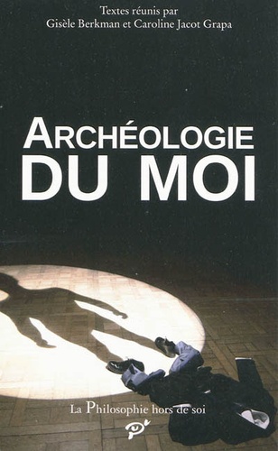 Gisèle Berkman et Caroline Jacot Grapa - Archéologie du moi.