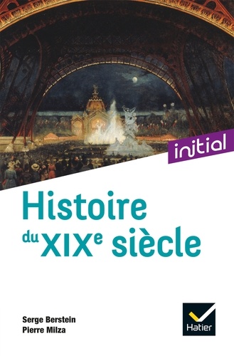 Serge Berstein - Initial - Histoire du XIXe siècle - Nouvelle édition 2021.