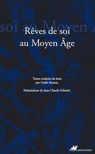 Gisèle Besson et Jean-Claude Schmitt - Rêver de soi - Les songes autobiographiques au Moyen Age.
