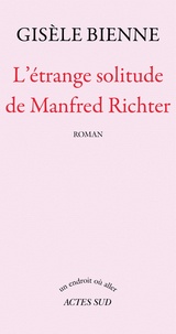 Gisèle Bienne - L'étrange solitude de Manfred Richter.